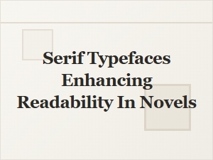 Serif Fonts Enhance Novel Readability