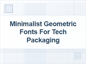 Minimalist Geometric Fonts for Tech Packaging