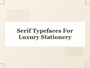 Serif Fonts for Elegant Luxury Stationery